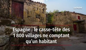 Espagne : le casse-tête des 1 800 villages ne comptant qu’un habitant