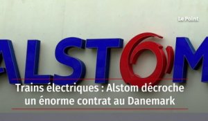 Trains électriques : Alstom décroche un énorme contrat au Danemark