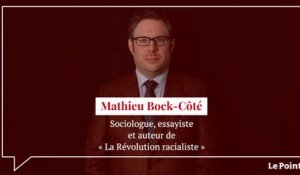 Mathieu Bock-Côté : « Le racialisme est une révolution assez terrifiante »
