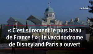 « C’est sûrement le plus beau de France ! » : le vaccinodrome de Disneyland Paris a ouvert