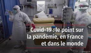 Covid-19 : le point sur la pandémie, en France et dans le monde