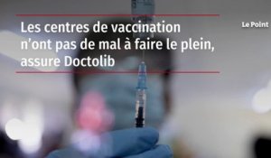 Les centres de vaccination n’ont pas de mal à faire le plein, assure Doctolib