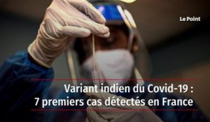 Variant indien du Covid-19 : 7 premiers cas détectés en France