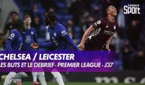 Les buts et le débrief de Chelsea / Leicester - Premier League