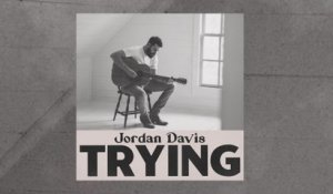 Jordan Davis - Trying