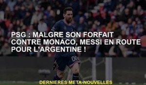PSG : Malgré son forfait pour Monaco, Messi est en route pour l'Argentine !