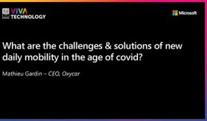 16th June - 16h30-16h50 - EN_FR - What are the challenges & solutions of new daily mobility in the age of covid? - VIVATECHNOLOGY