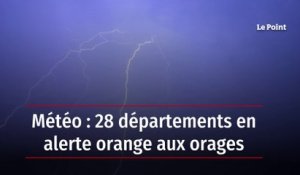 Météo : 28 départements en alerte orange aux orages