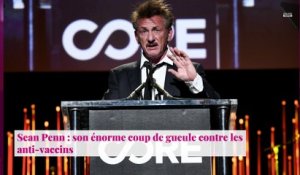 Sean Penn : son énorme coup de gueule contre les anti-vaccins