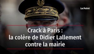 Crack à Paris : la colère de Didier Lallement contre la mairie