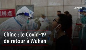 Chine : le Covid-19 de retour à Wuhan