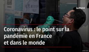 Coronavirus: le point sur la pandémie en France et dans le monde