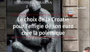 Le choix de la Croatie pour l’effigie de son euro crée la polémique