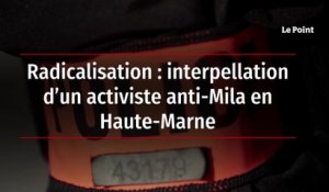 Radicalisation : interpellation d’un activiste anti-Mila en Haute-Marne