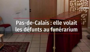 Pas-de-Calais : elle volait les défunts au funérarium