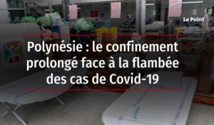 Polynésie : le confinement prolongé face à la flambée des cas de Covid-19