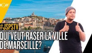 Je sais pas si t'as vu... Qui veut raser la ville de Marseille ?