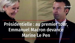 Présidentielle : au premier tour, Emmanuel Macron devance Marine Le Pen