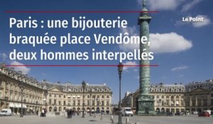 Paris : une bijouterie braquée place Vendôme, deux hommes interpellés