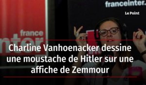 Charline Vanhoenacker dessine une moustache de Hitler sur une affiche de Zemmour