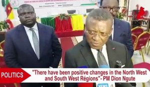 "There have been positive changes in the North West and South West regions" - PM Dion Ngute