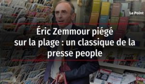 Éric Zemmour piégé sur la plage : un classique de la presse people