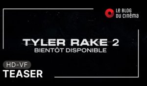 TYLER RAKE 2 : teaser [HD-VF]