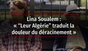 Lina Soualem : « “Leur Algérie” traduit la douleur du déracinement »