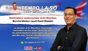 Tempo la So :  Nominations controversées et Air Mauritius : Murvind Beetun reçoit Roshi Bhadain.
