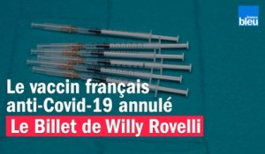 Le vaccin français anti-Covid-19 annulé - Le billet de Willy Rovelli