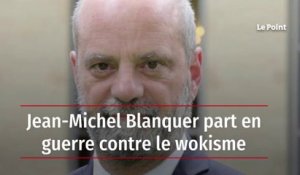 Jean-Michel Blanquer part en guerre contre le wokisme