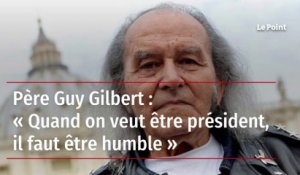 Père Guy Gilbert : « Quand on veut être président, il faut être humble »