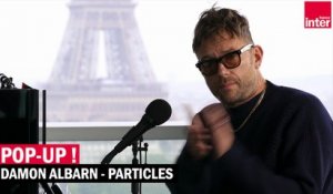 Damon Albarn : "Particles" live - session Pop Up