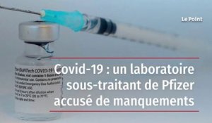 Covid-19 : un laboratoire sous-traitant de Pfizer accusé de manquements