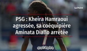 PSG : Kheira Hamraoui agressée, sa coéquipière Aminata Diallo arrêtée