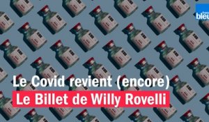 Le Covid revient (encore) - Le billet de Willy Rovelli