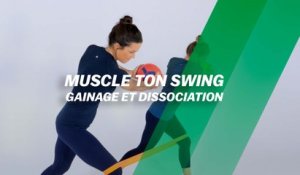 Muscle ton swing : Gainage et dissociation