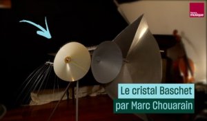 Le cristal Baschet, comment ça marche ? Avec Marc Chouarain - Culture Prime