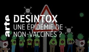 Une épidémie de non-vaccinés ? | Désintox | ARTE