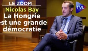 Zoom - Nicolas Bay : "La Hongrie est une grande démocratie"