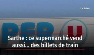Sarthe : ce supermarché vend aussi… des billets de train