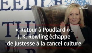 « Retour à Poudlard » : J. K. Rowling échappe de justesse à la cancel culture