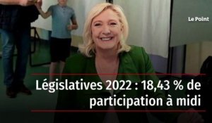 Législatives 2022 : 18,43 % de participation à midi