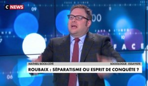 Mathieu Bock-Côté sur le séparatisme à Roubaix : «Il y a une volonté de s'étanchéiser par rapport à la société d'accueil»
