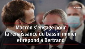 Macron s’engage pour la renaissance du bassin minier et répond à Bertrand
