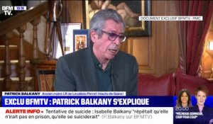 Patrick Balkany: "Parfois lorsque vous vous faites traiter comme de dangereux délinquants, ça peut nous énerver"