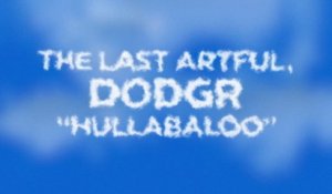 The Last Artful, Dodgr - Hullabaloo