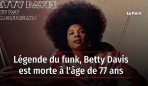 Légende du funk, Betty Davis est morte à l'âge de 77 ans