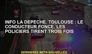 Infos Radpêche. Toulouse : Un chauffeur s'élance, la police tire trois fois