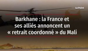 Barkhane : la France et ses alliés annoncent un « retrait coordonné » du Mali